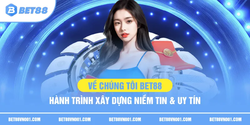 Bet88 hành trình xây dựng niềm tin và uy tín